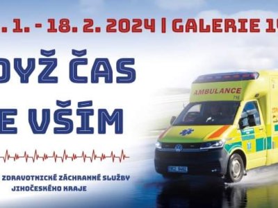VÝSTAVA ZDRAVOTNICKÉ ZÁCHRANNÉ SLUŽBY JIHOČESKÉHO KRAJE „KDYŽ ČAS JE VŠÍM“